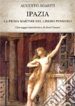 Ipazia. La prima martire del libero pensiero libro