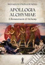 Apollogia alchymiae. A restatement of alchemy