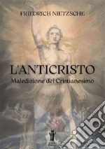 L'anticristo. Maledizione del cristianesimo libro