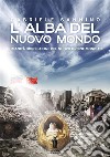 L'alba del nuovo mondo. L'umanità dopo la fine del Nuovo Ordine Mondiale libro di Sannino Gabriele