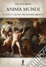 Anima mundi. Il fuoco sacro del Rinascimento libro