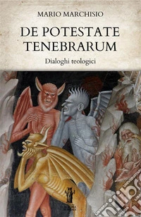 De Potestate Tenebrarum. Dialoghi teologici libro
