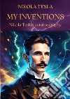 My inventions. Nikola Tesla's autobiography libro