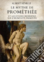 Le mythe de Prométhée et les etudes modernes sur l'humanité primitive