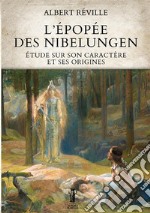 L'épopée des Nibelungen. Étude sur son caractère et ses origines
