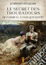 Le secret des troubadours. De Parsifal à Don Quichotte libro