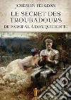 Le secret des troubadours. De Parsifal à Don Quichotte libro di Péladan Joséphin
