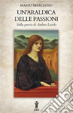 Un'araldica delle passioni. Sulla poesia di Andrea Laiolo