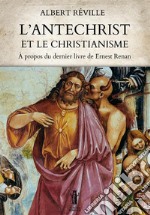 L'Antéchrist et le Christianisme. À propos du dernier livre de Ernest Renan