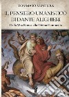 Il pensiero umanistico di Dante Alighieri. Dalla Vita Nuova alla Divina Commedia libro di Ventura Tommaso