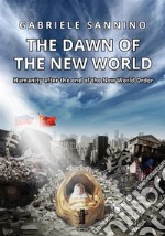 The dawn of the new world. Humanity after the end of the new world order libro