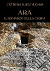 Ara. Il romanzo della Gurfa libro di De Caro Caterina Luisa