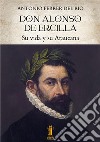 Don Alonso de Ercilla. Su vida y su Araucana libro