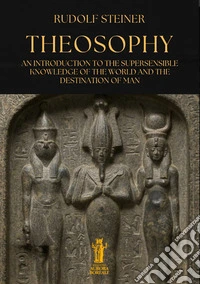 Theosophy. An introduction to the supersensible knowledge of the world and the destination of man libro