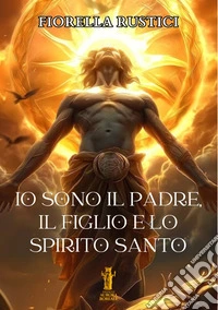 Io sono il Padre, il Figlio e lo Spirito Santo libro