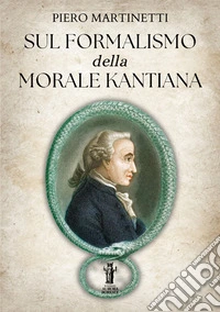 Sul formalismo della morale kantiana libro