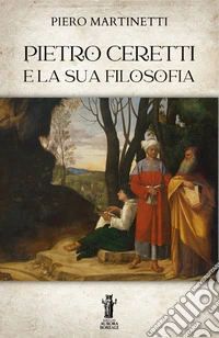 Pietro Ceretti e la sua filosofia libro