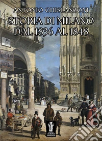 Storia di Milano dal 1836 al 1848 libro