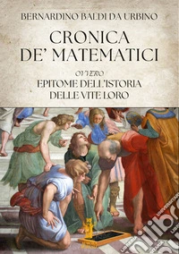 Cronica de' Matematici, ovvero Epitome dell'istoria delle vite loro libro
