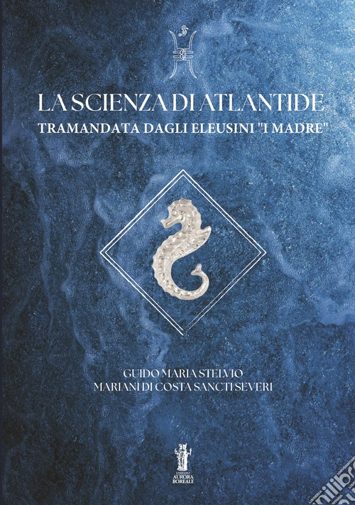La Scienza di Atlantide tramandata dagli Eleusini "I I Madre"