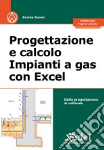 Progettazione e calcolo impianti a gas con Excel. Dalla progettazione al collaudo. Con fogli di calcolo