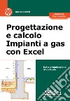 Progettazione e calcolo impianti a gas con Excel. Dalla progettazione al collaudo. Con fogli di calcolo libro