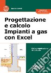 Progettazione e calcolo impianti a gas con Excel. Dalla progettazione al collaudo. Con fogli di calcolo libro di Romei Davide