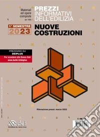 Prezzi informativi dell'edilizia. Nuove costruzioni. 1º semestre 2023. Materiali ed opere compiute. Rilevazione prezzi Febbraio 2023 libro