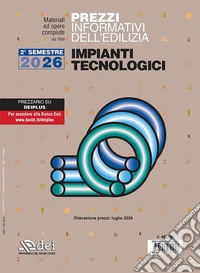 Prezzi informativi dell'edilizia. Impianti tecnologici. 2° semestre 2026. Materiali ed opere compiute. Rilevazione. Prezzi luglio 2026 libro