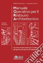 Manuale operativo per il restauro architettonico. Metodologie di intervento per il restauro e la conservazione del patrimonio storico libro