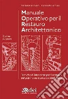 Manuale operativo per il restauro architettonico. Metodologie di intervento per il restauro e la conservazione del patrimonio storico libro