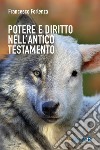 Potere e diritto nell'Antico Testamento. Un itinerario tra la storia e gli istituti del popolo ebraico libro