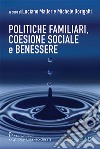 Politiche familiari, coesione sociale e benessere libro