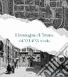 L'immagine di Trento dal XVI al XX Secolo libro