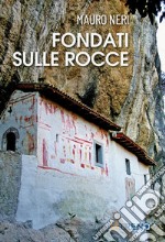 Fondati sulle rocce. Venticinque storie di eremi libro