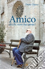 Amico di chi non ha amici libro