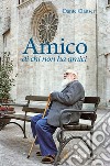 Amico di chi non ha amici libro di Clauser Dante