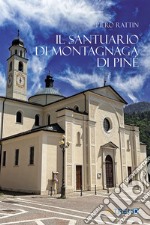 Il Santuario di Montagnaga di Piné. Ediz. integrale