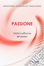 Passione. Vitalità e sofferenza dell'esistere libro