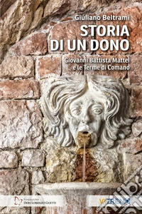 Storia di un dono. Giovanni Battista Mattei e le Terme di Comano libro