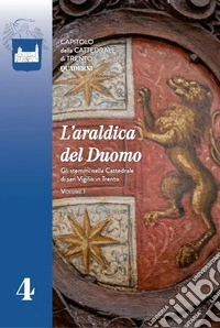 L'araldica del Duomo. Gli stemmi nella Cattedrale di San Vigilio in Trento. Vol. 1 libro