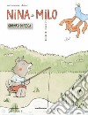 Nina e Milo. Giornata di pesca. Ediz. a colori libro