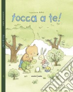 Tocca a te! Ediz. illustrata libro