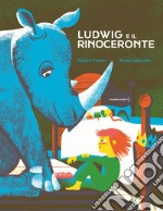 Ludwig e il rinoceronte. Ediz. illustrata