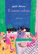 Il sonno rubato. Ediz. illustrata