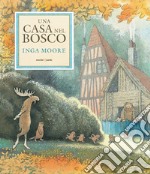 Una casa nel bosco. Ediz. a colori libro