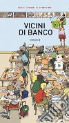 Vicini di banco. Ediz. a colori libro