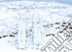 Bianca come la neve. Ediz. a colori libro