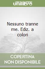 Nessuno tranne me. Ediz. a colori