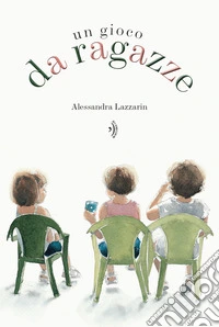 Un gioco da ragazze. Ediz. a colori libro